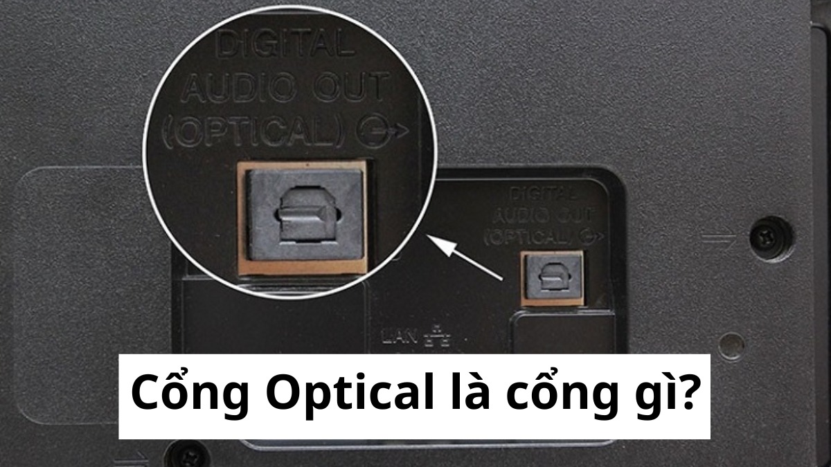 Cổng Optical là gì? Tất tần tật về cổng âm thanh quang học trên Tivi